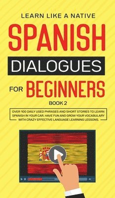 Learn Like A Native - Spanish Dialogues for Beginners Book 2: Over 100 Daily Used Phrases and Short Stories to Learn Spanish in Your Car. Have Fun and Grow Your Vocabulary, Inbunden. Tillgänglighet: Lägg i varukorg