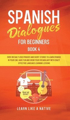 Learn Like A Native - Spanish Dialogues for Beginners Book 4: Over 100 Daily Used Phrases and Short Stories to Learn Spanish in Your Car. Have Fun and Grow Your Vocabulary, Inbunden. Tillgänglighet: Lägg i varukorg