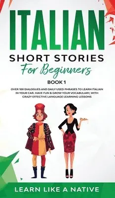 Learn Like A Native - Italian Short Stories for Beginners Book 1: Over 100 Dialogues and Daily Used Phrases to Learn Italian in Your Car. Have Fun & Grow Your Vocabulary, w, Inbunden. Tillgänglighet: Lägg i varukorg