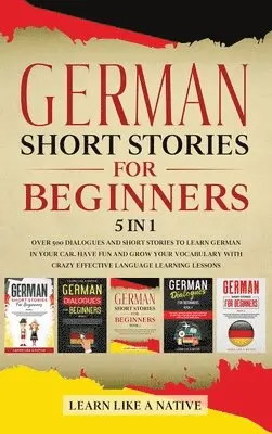 Learn Like A Native - German Short Stories for Beginners 5 in 1, Inbunden. Tillgänglighet: Lägg i varukorg