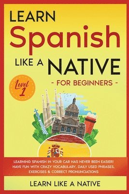 Learn Like A Native - Learn Spanish Like a Native for Beginners - Level 1: Learning Spanish in Your Car Has Never Been Easier! Have Fun with Crazy Vocabulary, Daily Used Ph, Häftad. Tillgänglighet: Lägg i varukorg