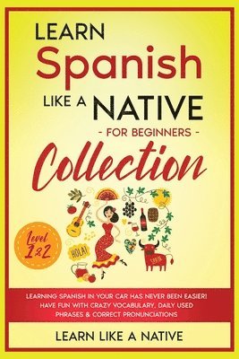 Learn Like A Native - Learn Spanish Like a Native for Beginners Collection - Level 1 & 2, Häftad. Tillgänglighet: Lägg i varukorg