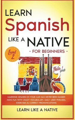 Learn Like a Native - Learn Spanish Like a Native for Beginners - Level 2, Inbunden. Tillgänglighet: Lägg i varukorg