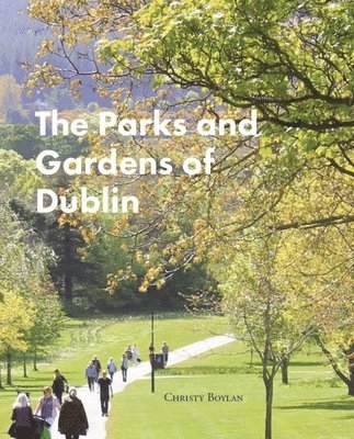 Christy Boylan - Parks and Gardens of Dublin, Inbunden