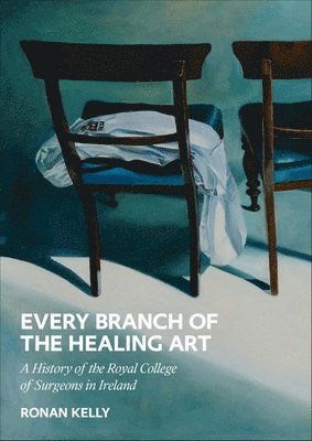 Ronan Kelly - Every Branch of the Healing Art, Inbunden