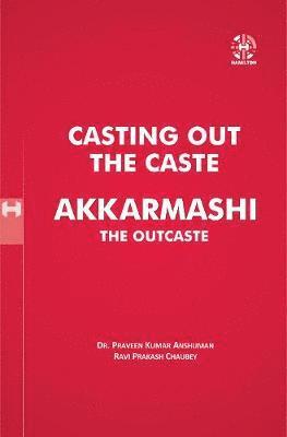 Praveen Anshuman Kumar, Ravi Prakash Chaubey, Praveen Kumar Anshuman, Ravi Prakash Chaubey - Casting Out The Caste Akkarmashi The Outcaste, Häftad