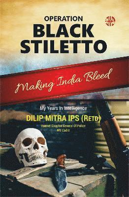 Dilip Mitra - Operation Black Stiletto My Years In Intelligence, Inbunden