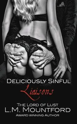 L. M. Mountford - Deliciously Sinful Liaisons: A Steamy Romance Boxset by The Lord of Lust, Häftad. Tillgänglighet: Lägg i varukorg