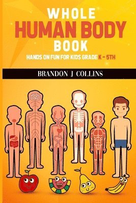 Brandon J. Collins - Whole Human Body Book: Hands On For Kids K - 5th, Häftad