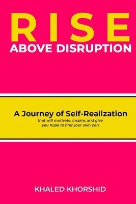 Khaled Khorshid - Rise Above Disruption: A Journey of Self-Realization that will motivate, inspire, and give you hope to find your own Zen., Häftad