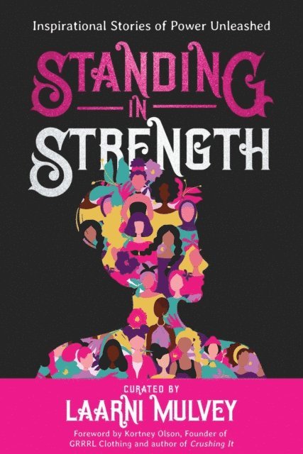 Raychelle Ellsworth, Heidi Dehnel, Elizabeth Shaw, Annie Gibbins, Dawn Bates, Kortney Olson, Laarni Mulvey - Standing in Strength - Inspirational Stories of Power Unleashed, E-bok
