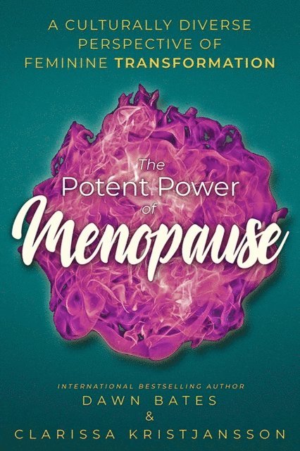 Liana Chaouli, Neil Usher, Ullis Karlsson, Maggie Inbamuthiah, Ann Moir-Bussy, Kate Usher, Fiona Whitfield, Su Winsbury, Laarni Mulvey, Dawn Bates, Clarissa Kristjansson - Potent Power of Menopause: A Culturally Diverse Perspective of Feminine Transformation, E-bok