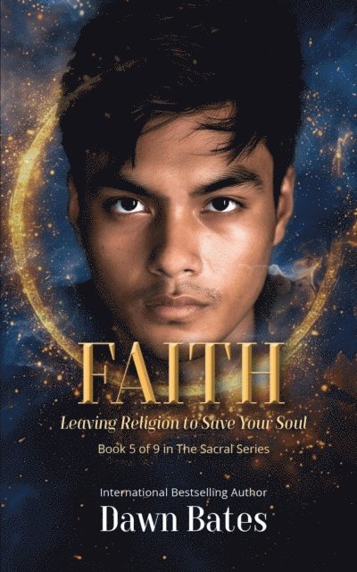 Dawn Bates - Faith: Leaving Religion To Save Your Soul, E-bok