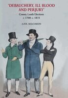 Anthony Malcomson - ‘Debauchery, ill blood and perjury’: Louth elections, c. 1700–c. 1835, Inbunden
