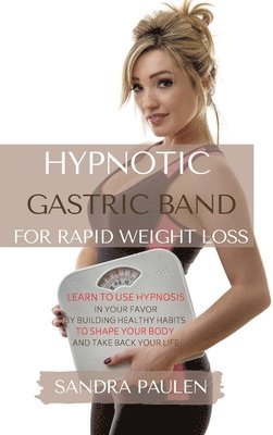 Sandra Paulen - Gastric Band Hypnosis for Rapid Weight Loss, Inbunden. Tillgänglighet: Lägg i varukorg