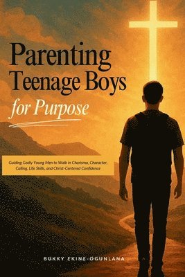 Ekine-Ogunlana - Parenting Teenage Boys for Purpose, Häftad