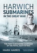 Harwich Submarines in the Great War