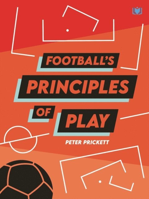 Peter Prickett - Football's Principles of Play, E-bok