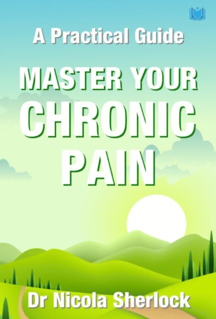Nicola Sherlock - Master Your Chronic Pain: A Practical Guide, E-bok