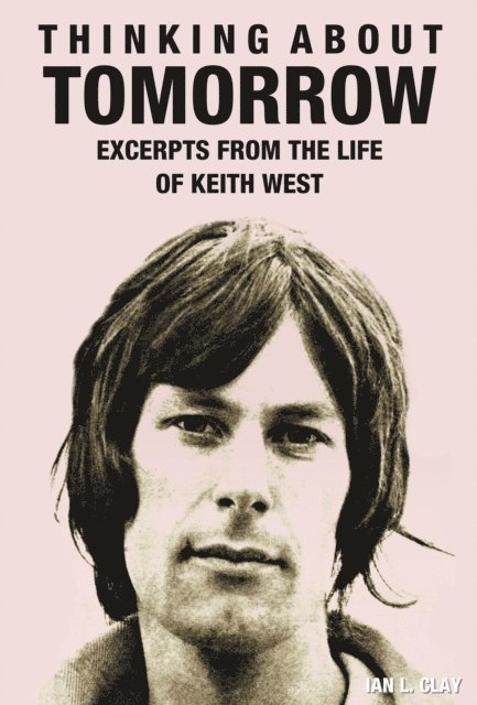 Ian L. Clay - Thinking About Tomorrow: Excerpts from the life of Keith West, E-bok