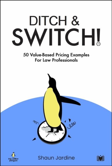 Shaun Jardine - Ditch & Switch: 50 Value-Based Pricing Examples for Law Professionals, E-bok