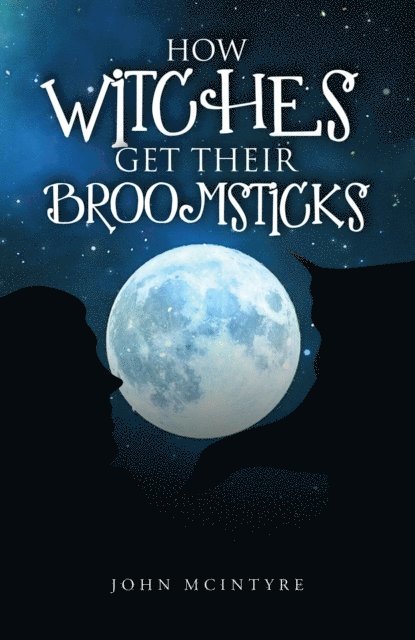 John McIntyre - How Witches Get Their Broomsticks, E-bok
