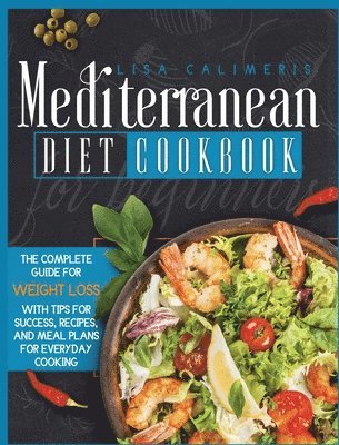 Lisa Calimeris - Mediterranean Diet Cookbook for Beginners, Inbunden