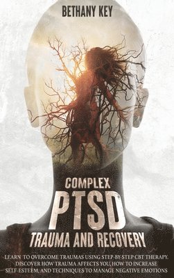 Bethany Key - Complex PTSD Trauma and Recovery, Inbunden