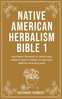 Rosemary Kennedy - Native American Herbalism Bible 1, Inbunden. Tillgänglighet: Lägg i varukorg