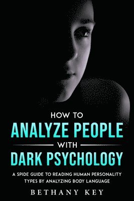 Bethany Key - How to Analyze People with Dark Psychology, Häftad