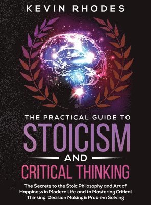 Kevin Rhodes - Practical Guide to Stoicism and Critical Thinking, Inbunden