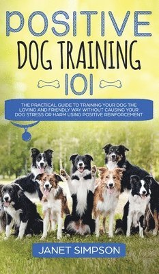 Janet Simpson - Positive Dog Training 101, Inbunden