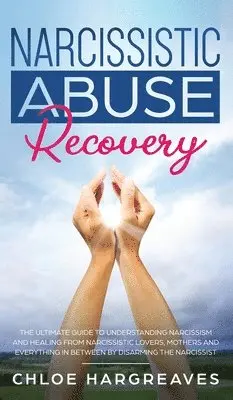 Chloe Hargreaves - Narcissistic Abuse Recovery The Ultimate Guide to understanding Narcissism and Healing From Narcissistic Lovers, Mothers and everything in between by Disarming the Narcissist, Inbunden. Tillgänglighet: Lägg i varukorg