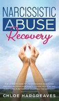 Narcissistic Abuse Recovery The Ultimate Guide to understanding Narcissism and Healing From Narcissistic Lovers, Mothers and everything in between by Disarming the Narcissist