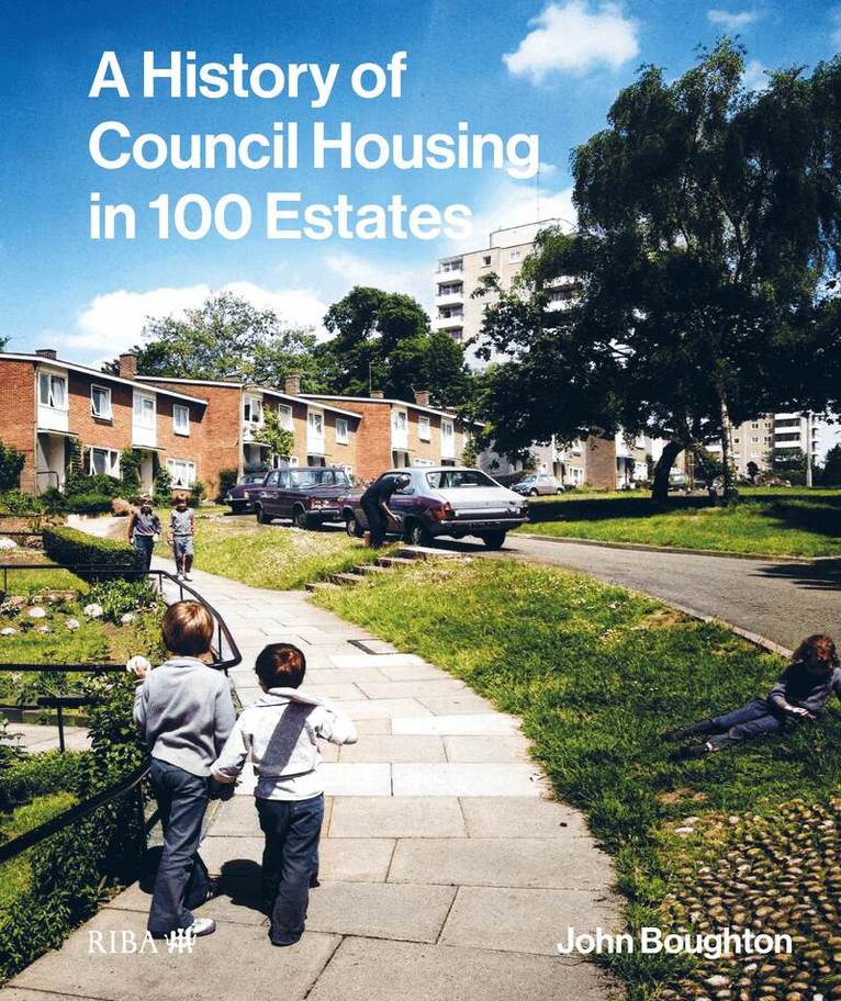 John Boughton - History of Council Housing in 100 Estates, Inbunden