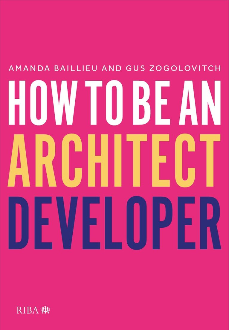 Amanda Baillieu, Gus Zogolovitch - How to Be an Architect Developer, Häftad