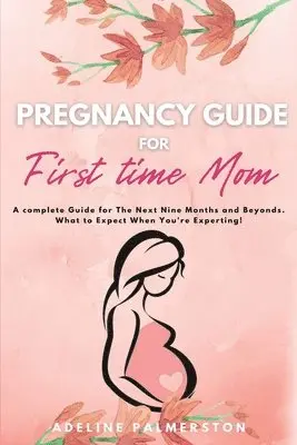 Adelina Palmerston - Pregnancy Guide for First Time Moms, Häftad. Tillgänglighet: Lägg i varukorg