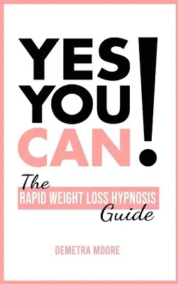Demetra Moore - Yes you CAN!-The Rapid Weight Loss Hypnosis Guide, Inbunden. Tillgänglighet: Lägg i varukorg