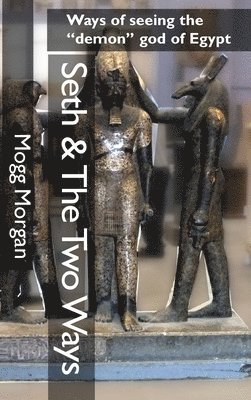 Mogg Morgan - Seth & The Two Ways, Inbunden