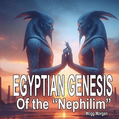 Mogg Morgan - Egyptian Genesis of the Nephilim, Häftad