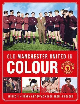 Manchester United - Old Manchester United in Colour, Inbunden
