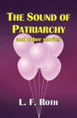 L F Roth - Sound of Patriarchy and Other Stories, Häftad