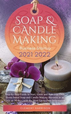 Clement Harrison - Soap and Candle Making Business Startup 2021-2022, Häftad. Tillgänglighet: Lägg i varukorg