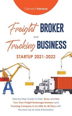 Clement Harrison - Freight Broker and Trucking Business Startup 2021-2022, Häftad. Tillgänglighet: Lägg i varukorg