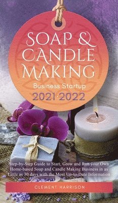 Clement Harrison - Soap and Candle Making Business Startup 2021-2022, Inbunden. Tillgänglighet: Lägg i varukorg
