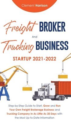 Clement Harrison - Freight Broker and Trucking Business Startup 2021-2022, Inbunden. Tillgänglighet: Lägg i varukorg