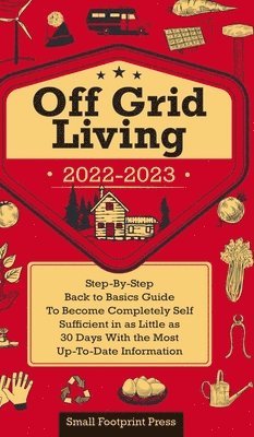 Small Footprint Press - Off Grid Living 2022-2023, Inbunden. Tillgänglighet: Lägg i varukorg