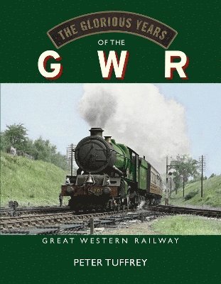 Peter Tuffrey - Glorious Years of the GWR, Inbunden