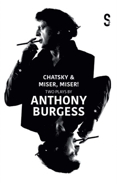 Jean-Baptiste Poquelin Moliere, Alexander Griboyedov - Chatsky & Miser, Miser! Two Plays by Anthony Burgess, E-bok