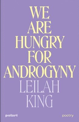 Leilah King - We Are Hungry for Androgyny, Häftad